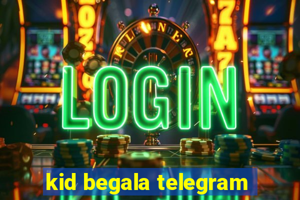 kid begala telegram